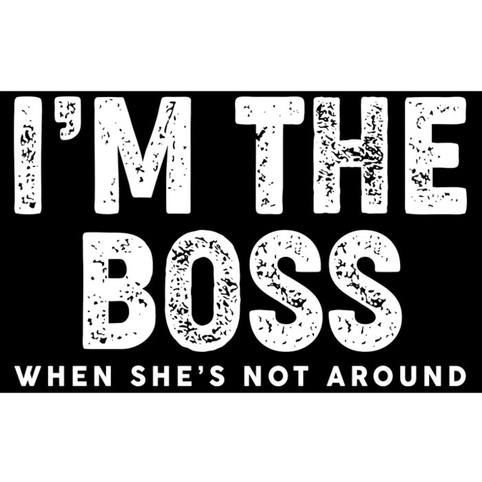 Funny I'm The Boss When She's Not Around Bumper Sticker