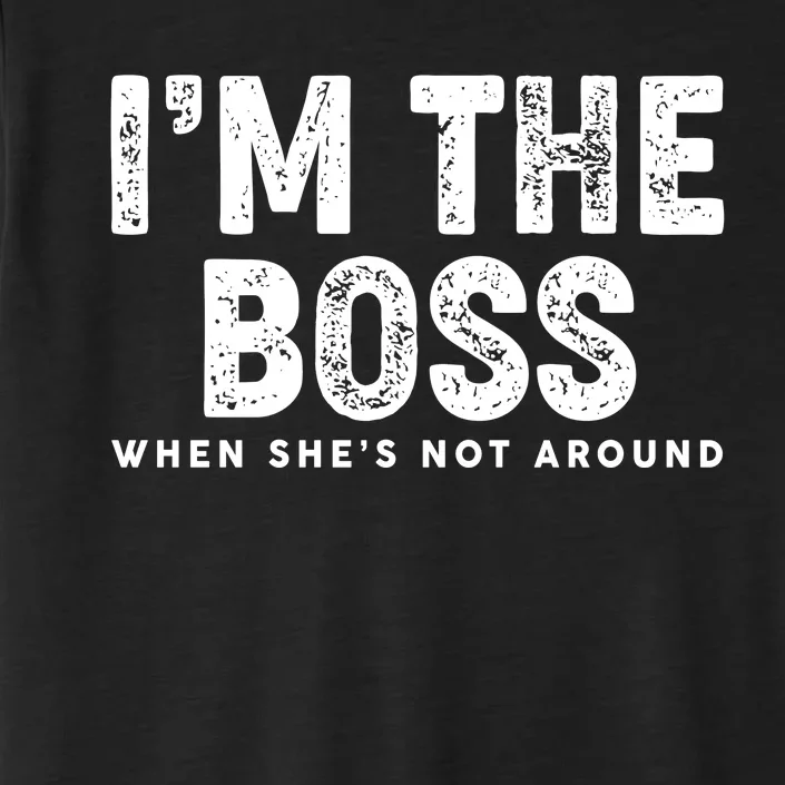 Funny I'm The Boss When She's Not Around ChromaSoft Performance T-Shirt