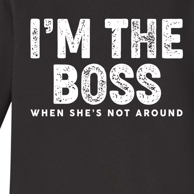 Funny I'm The Boss When She's Not Around Baby Long Sleeve Bodysuit