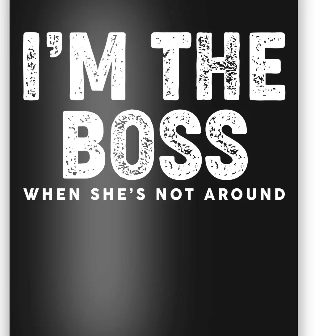 Funny I'm The Boss When She's Not Around Poster