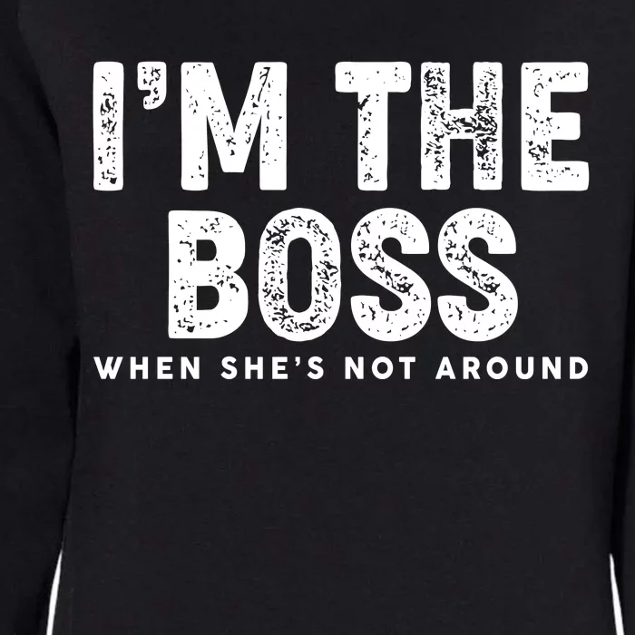 Funny I'm The Boss When She's Not Around Womens California Wash Sweatshirt