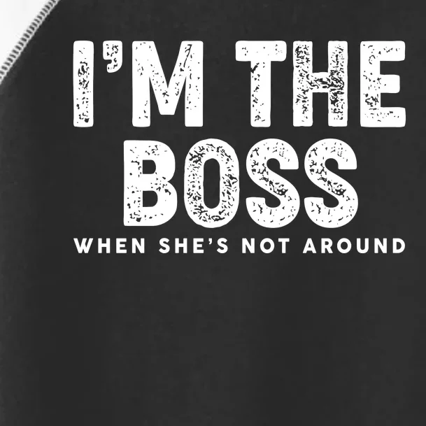 Funny I'm The Boss When She's Not Around Toddler Fine Jersey T-Shirt