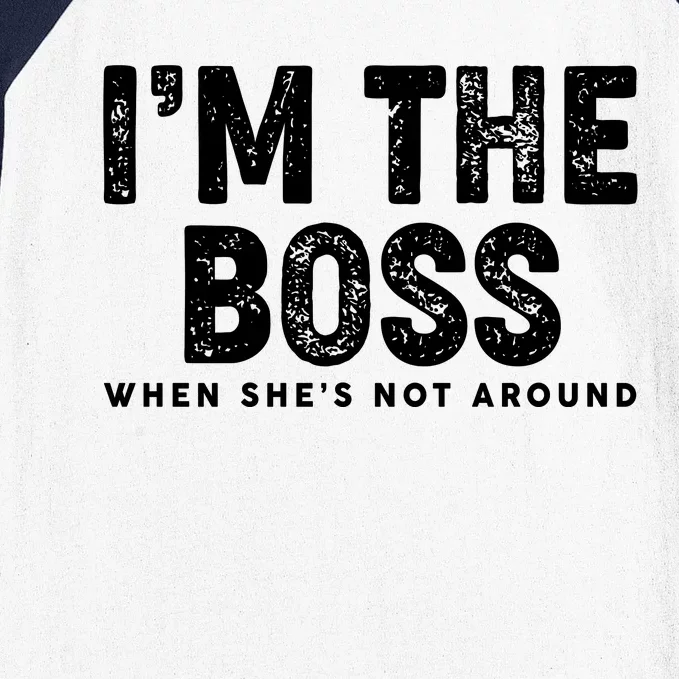 Funny I'm The Boss When She's Not Around Baseball Sleeve Shirt