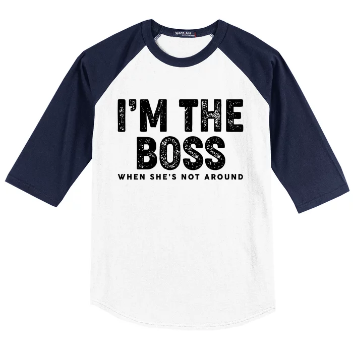 Funny I'm The Boss When She's Not Around Baseball Sleeve Shirt