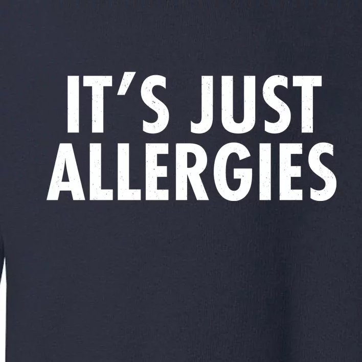 Funny It's Just Allergies Pandemic Toddler Sweatshirt