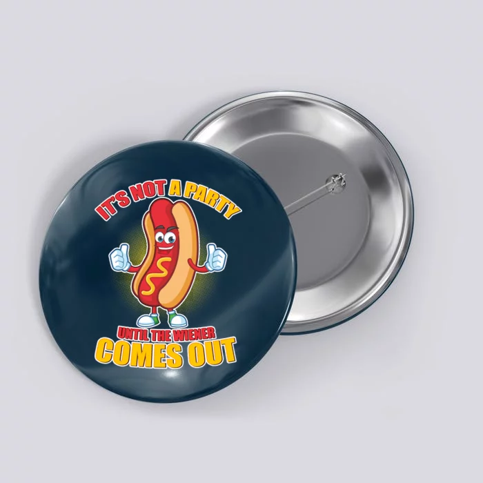 Funny It's Not A Party Until The Wiener Comes Out Button