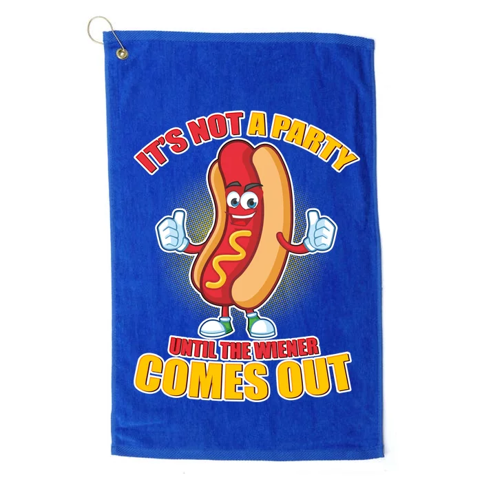 Funny It's Not A Party Until The Wiener Comes Out Platinum Collection Golf Towel