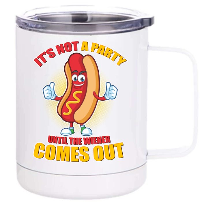 Funny It's Not A Party Until The Wiener Comes Out Front & Back 12oz Stainless Steel Tumbler Cup