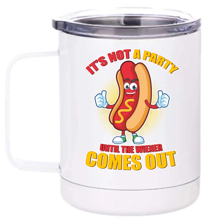 Funny It's Not A Party Until The Wiener Comes Out Front & Back 12oz Stainless Steel Tumbler Cup