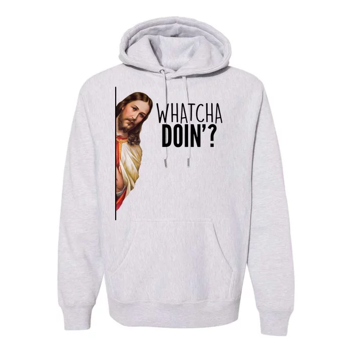 Funny Jesus Whatcha Doin' Premium Hoodie