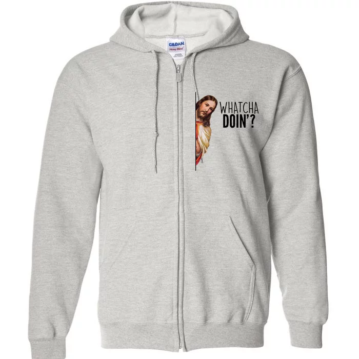 Funny Jesus Whatcha Doin' Full Zip Hoodie