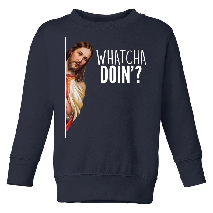 Funny Jesus Whatcha Doin' Toddler Sweatshirt