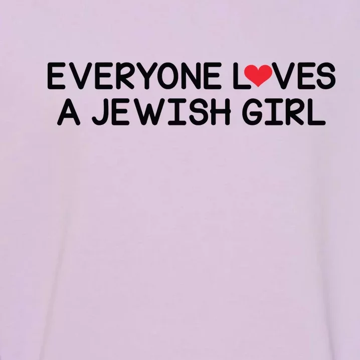 Funny Jew Everyone Loves a Jewish Girl Garment-Dyed Sweatshirt