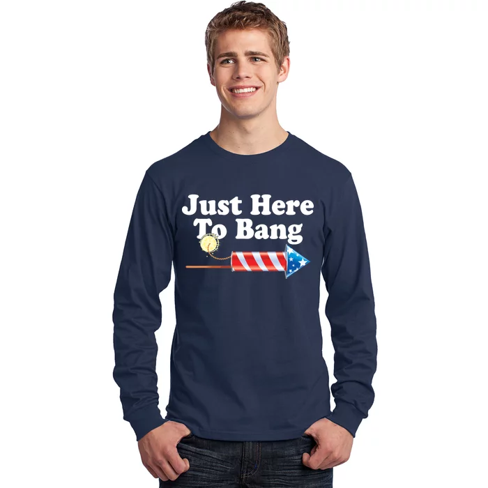 Funny July 4th Just Here To Bang Long Sleeve Shirt