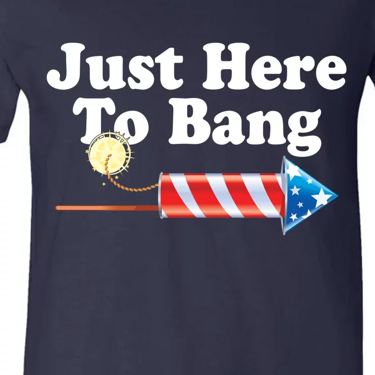 Funny July 4th Just Here To Bang V-Neck T-Shirt