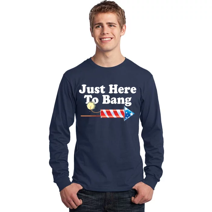 Funny July 4th Just Here To Bang Tall Long Sleeve T-Shirt