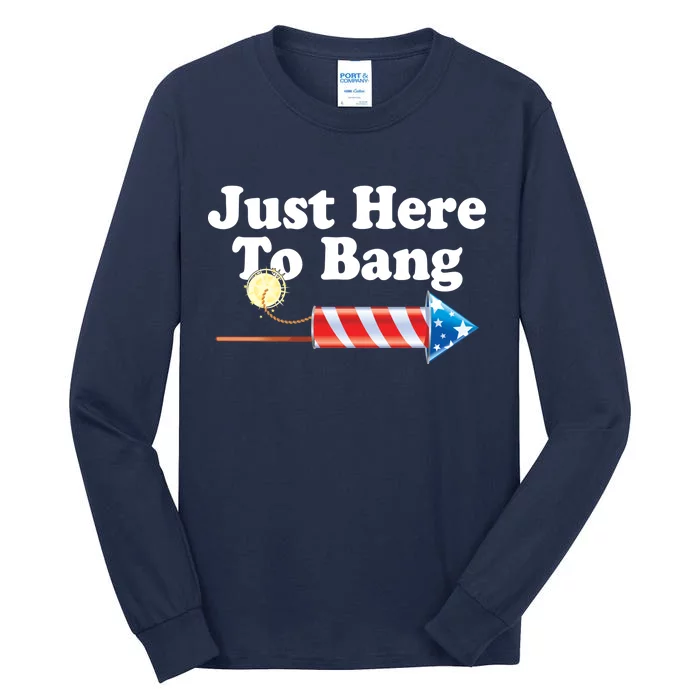 Funny July 4th Just Here To Bang Tall Long Sleeve T-Shirt