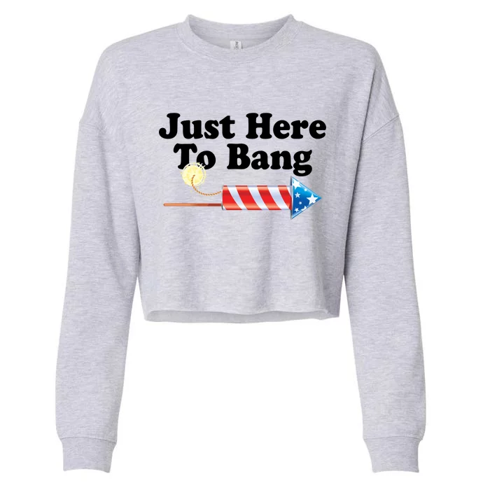 Funny July 4th Just Here To Bang Cropped Pullover Crew