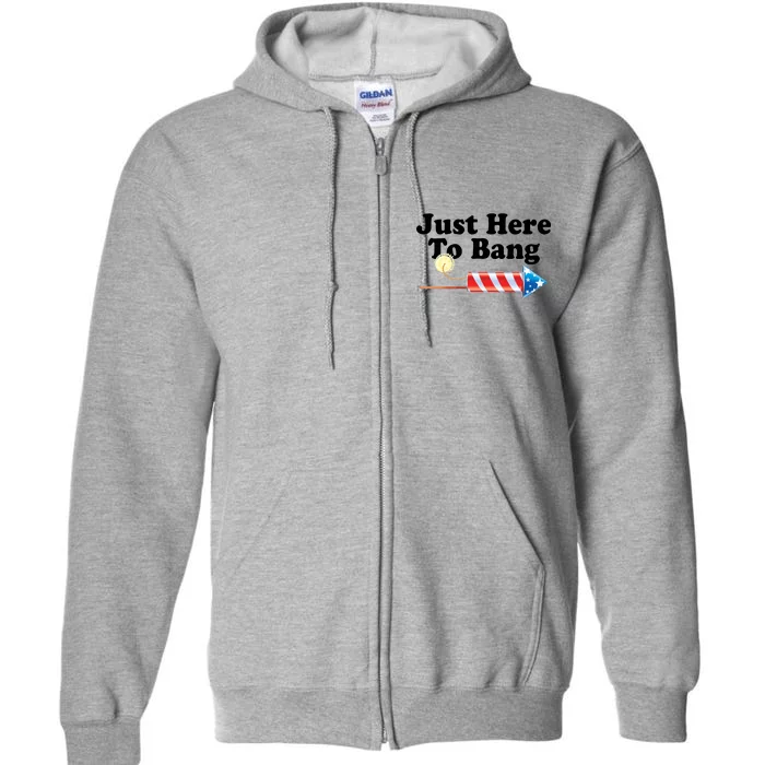 Funny July 4th Just Here To Bang Full Zip Hoodie