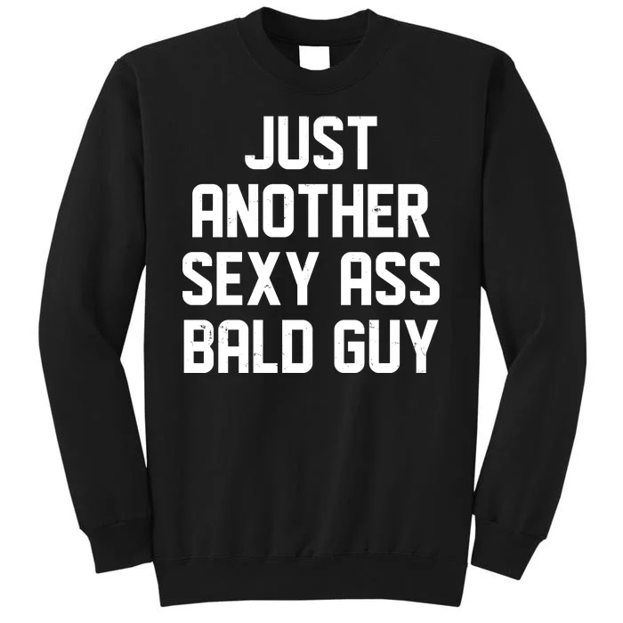 Funny Just Another Sexy Ass Bald Guy Tall Sweatshirt