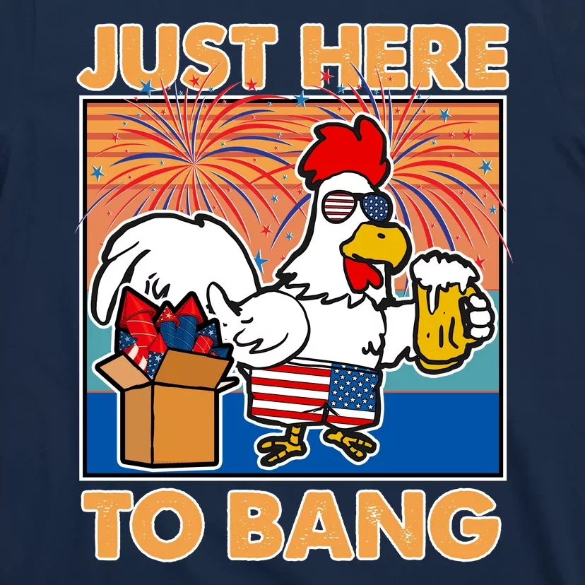 Funny Just Here To Bang Fireworks Beer Chicken T-Shirt