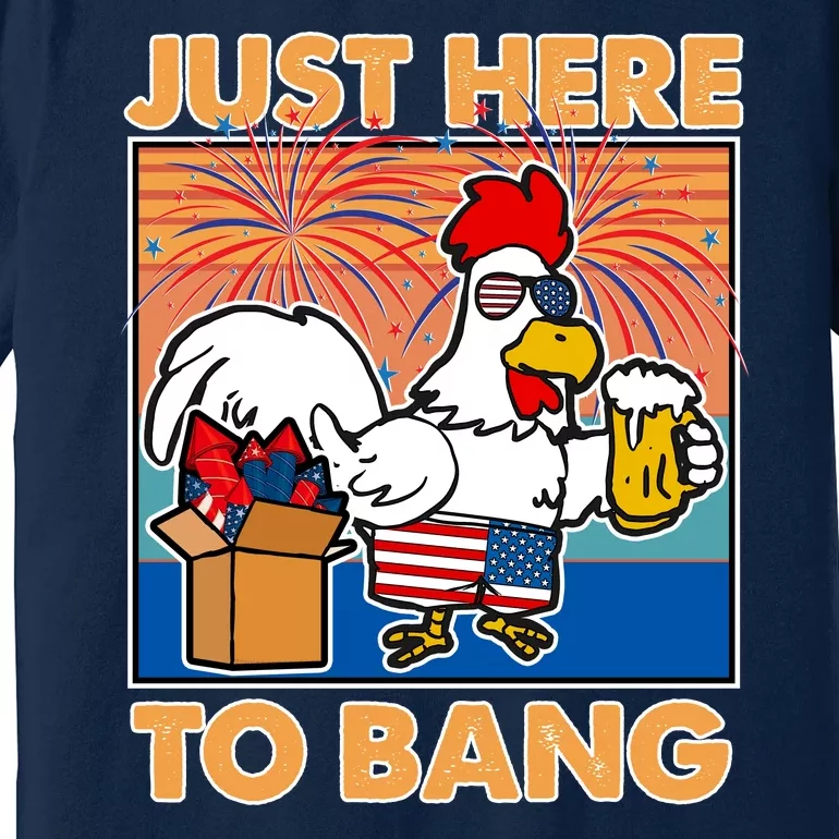 Funny Just Here To Bang Fireworks Beer Chicken Premium T-Shirt