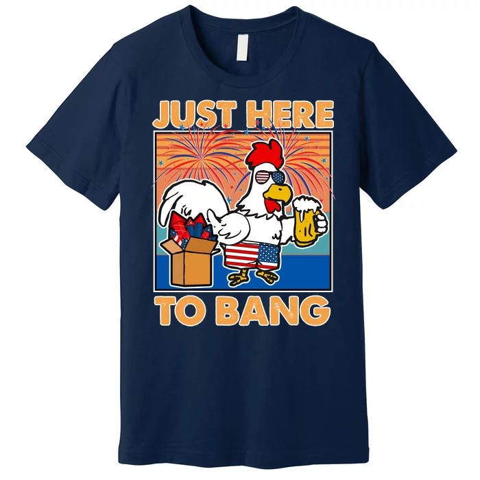 Funny Just Here To Bang Fireworks Beer Chicken Premium T-Shirt