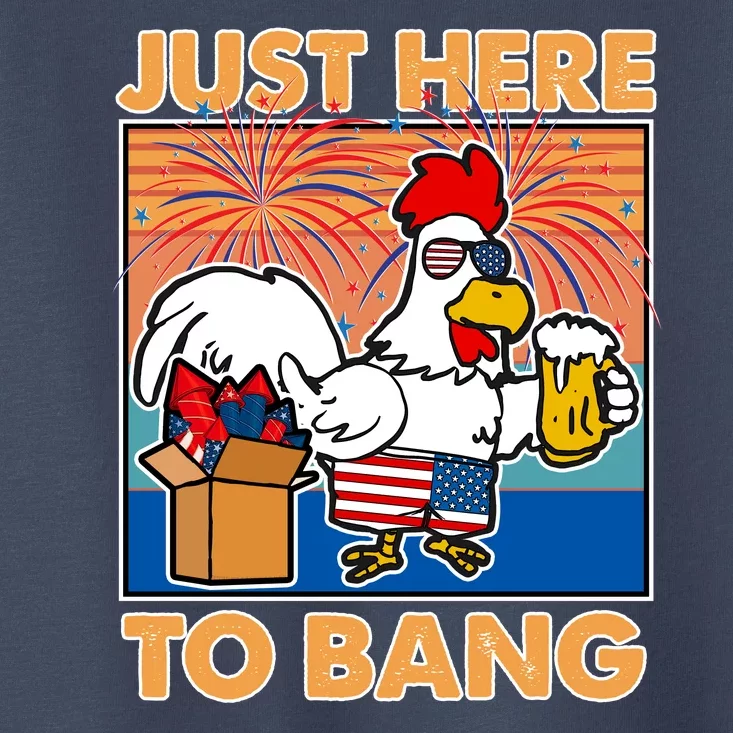 Funny Just Here To Bang Fireworks Beer Chicken Toddler T-Shirt