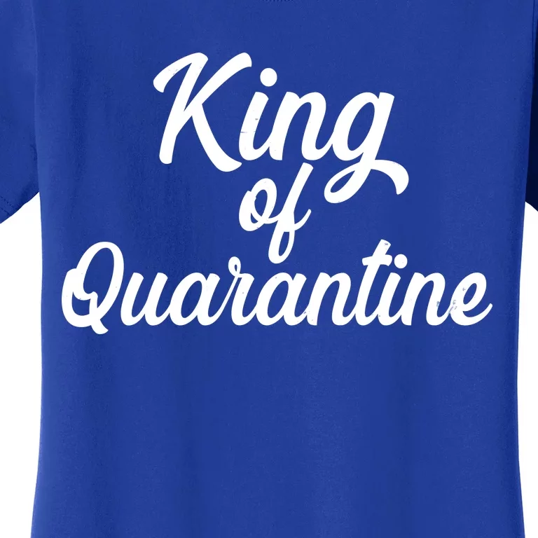 Funny King Of Quarantine Women's T-Shirt