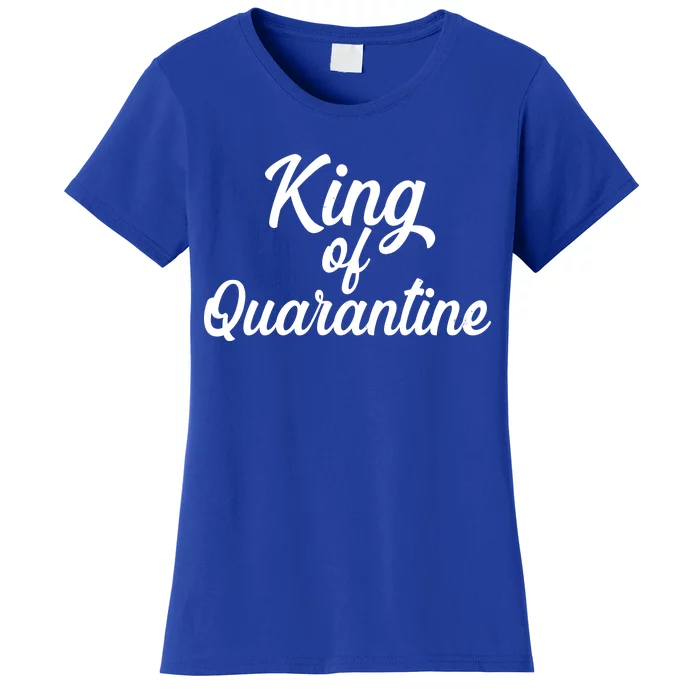 Funny King Of Quarantine Women's T-Shirt