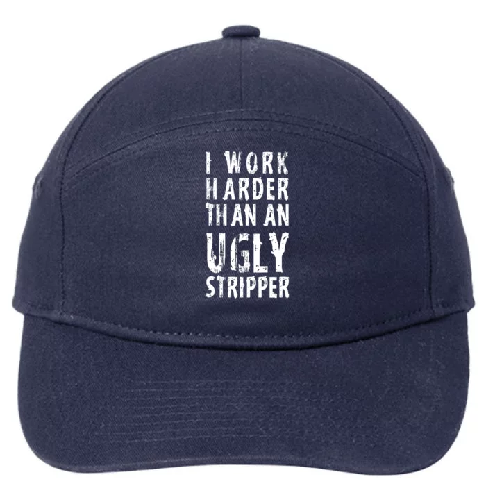 Funny Meme I Work Harder Than An Ugly Stripper 7-Panel Snapback Hat