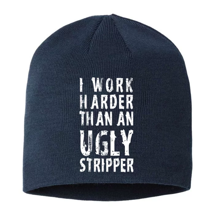 Funny Meme I Work Harder Than An Ugly Stripper 8 1/2in Sustainable Knit Beanie