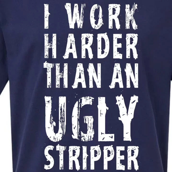 Funny Meme I Work Harder Than An Ugly Stripper Sueded Cloud Jersey T-Shirt