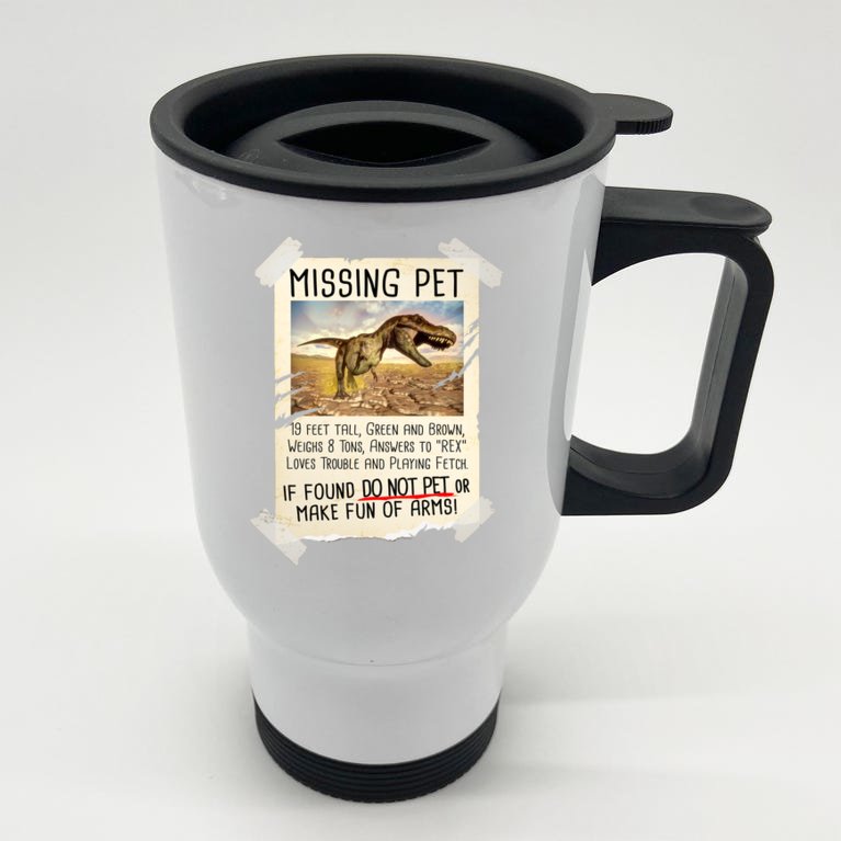 Funny Missing Pet T-Rex Dinosaur Stainless Steel Travel Mug