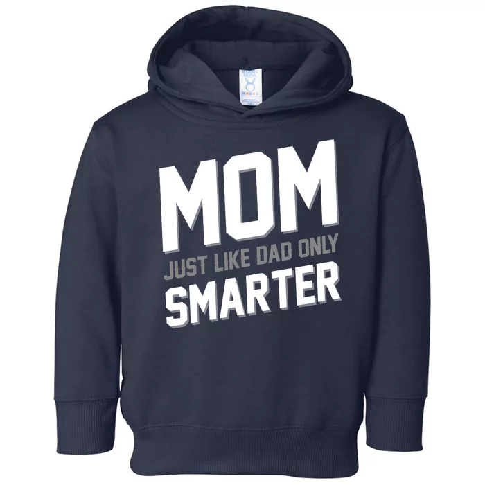 Funny Mom Just Like Dad Only Smarter Toddler Hoodie