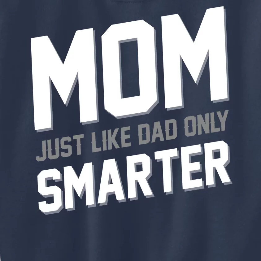 Funny Mom Just Like Dad Only Smarter Kids Sweatshirt