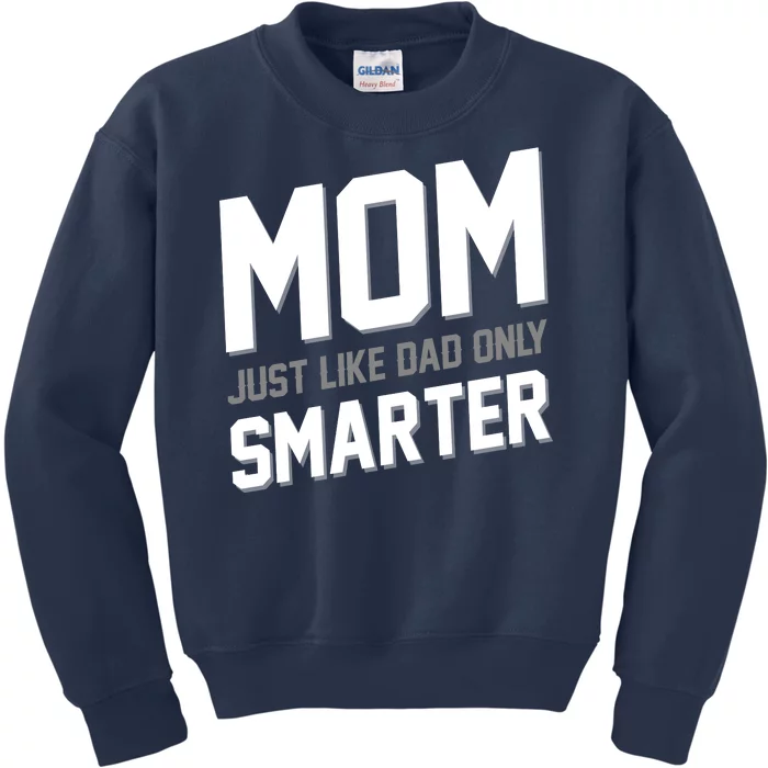 Funny Mom Just Like Dad Only Smarter Kids Sweatshirt