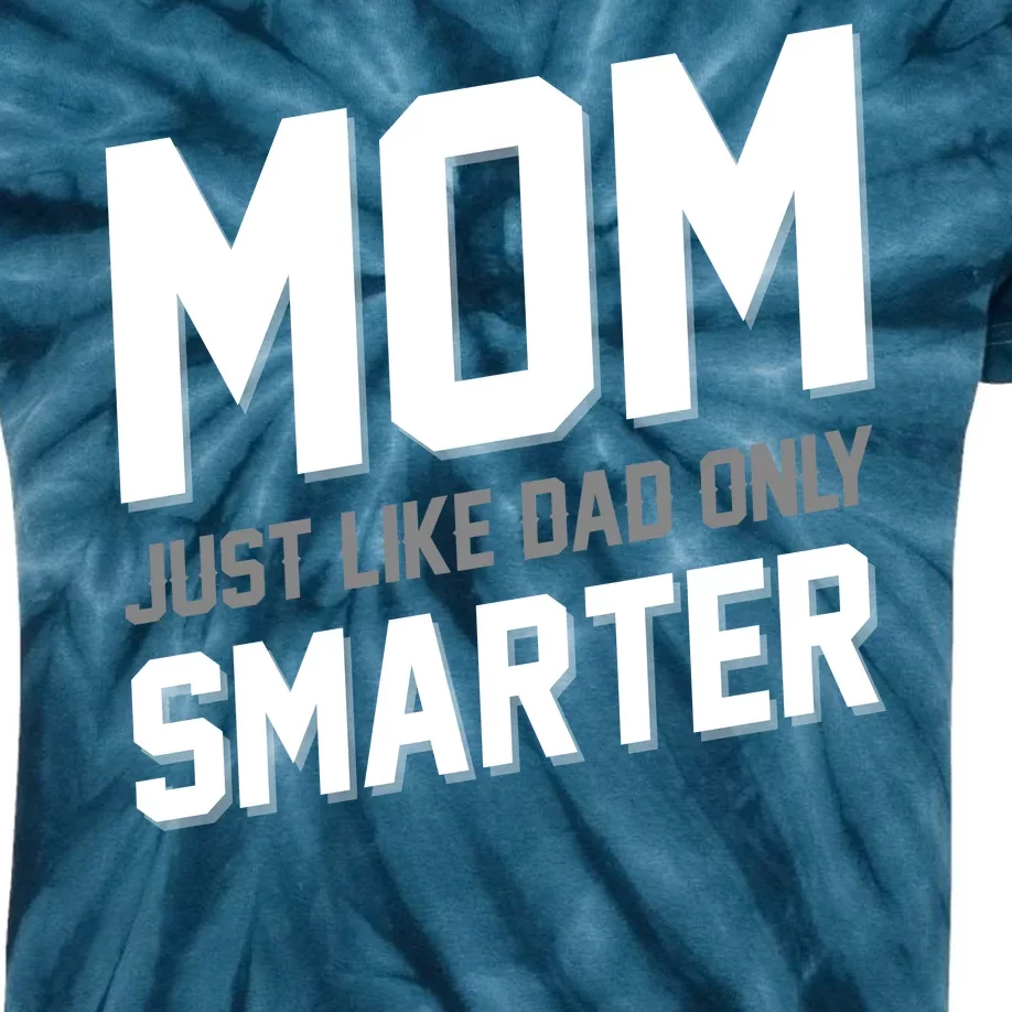 Funny Mom Just Like Dad Only Smarter Kids Tie-Dye T-Shirt