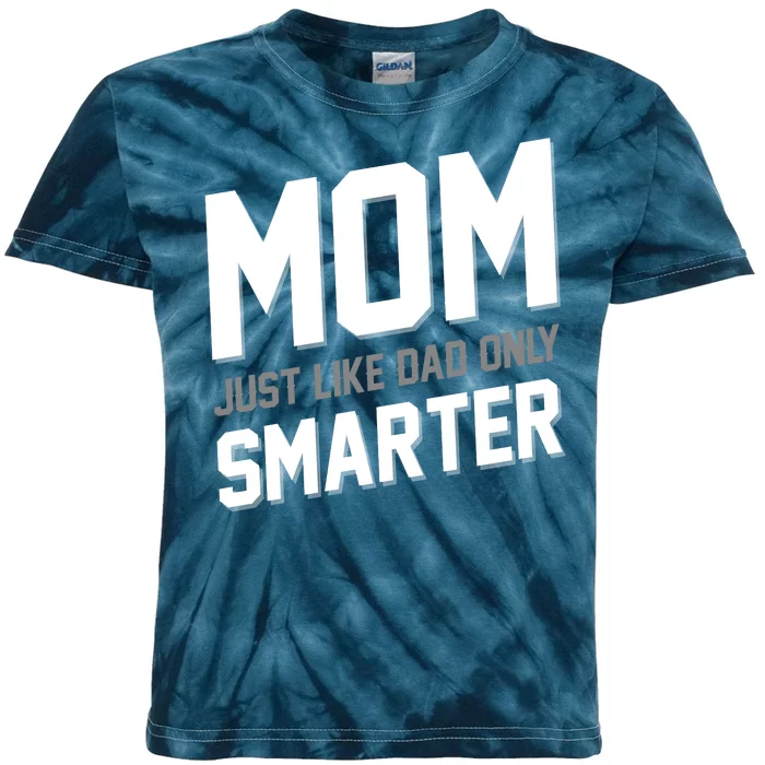 Funny Mom Just Like Dad Only Smarter Kids Tie-Dye T-Shirt