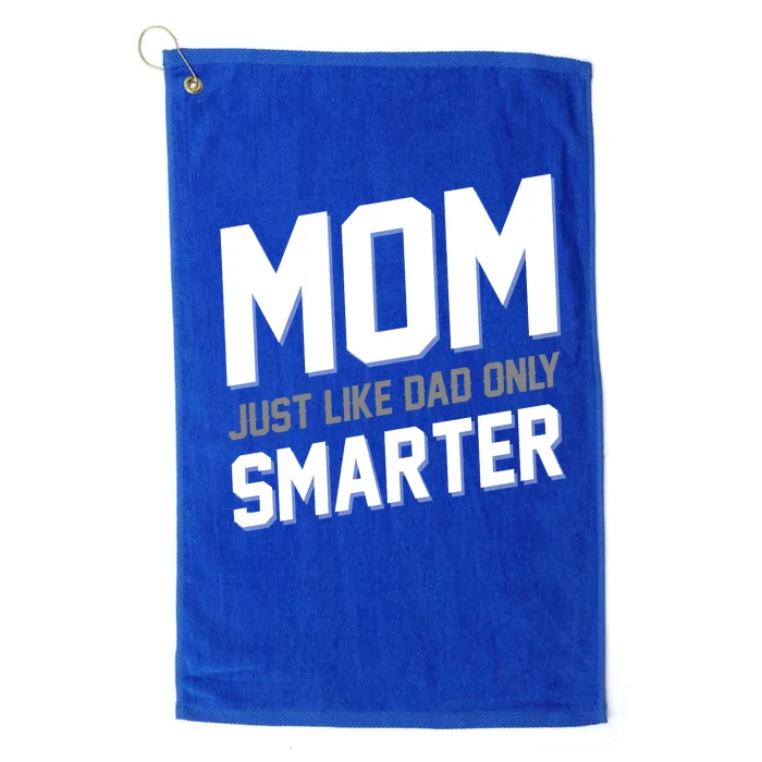 Funny Mom Just Like Dad Only Smarter Platinum Collection Golf Towel