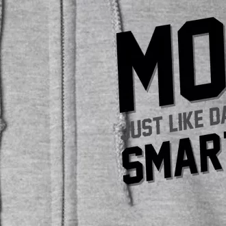 Funny Mom Just Like Dad Only Smarter Full Zip Hoodie