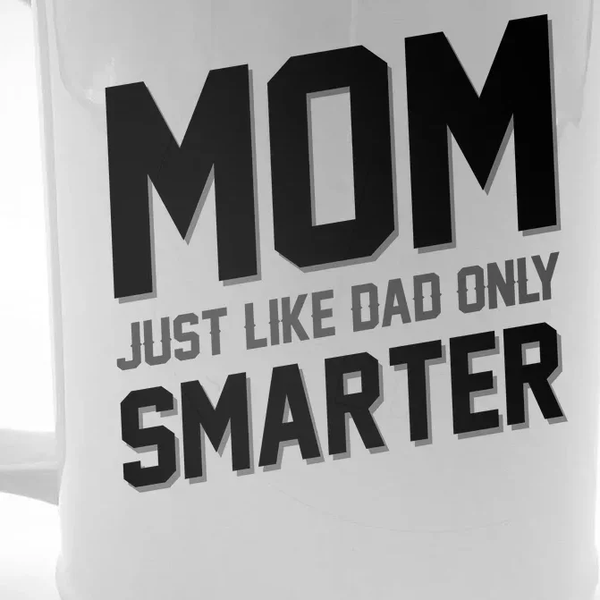 Funny Mom Just Like Dad Only Smarter Front & Back Beer Stein