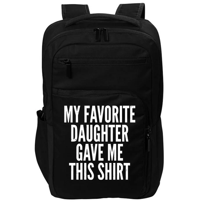 Funny My Favorite Daughter Gave Me This Shirt Impact Tech Backpack