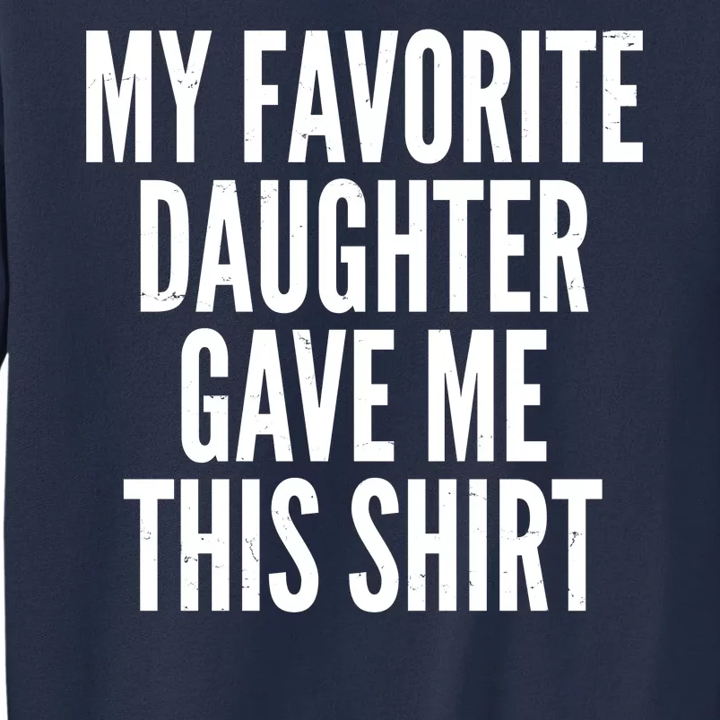 Funny My Favorite Daughter Gave Me This Shirt Sweatshirt