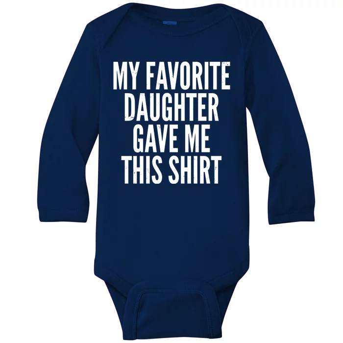 Funny My Favorite Daughter Gave Me This Shirt Baby Long Sleeve Bodysuit