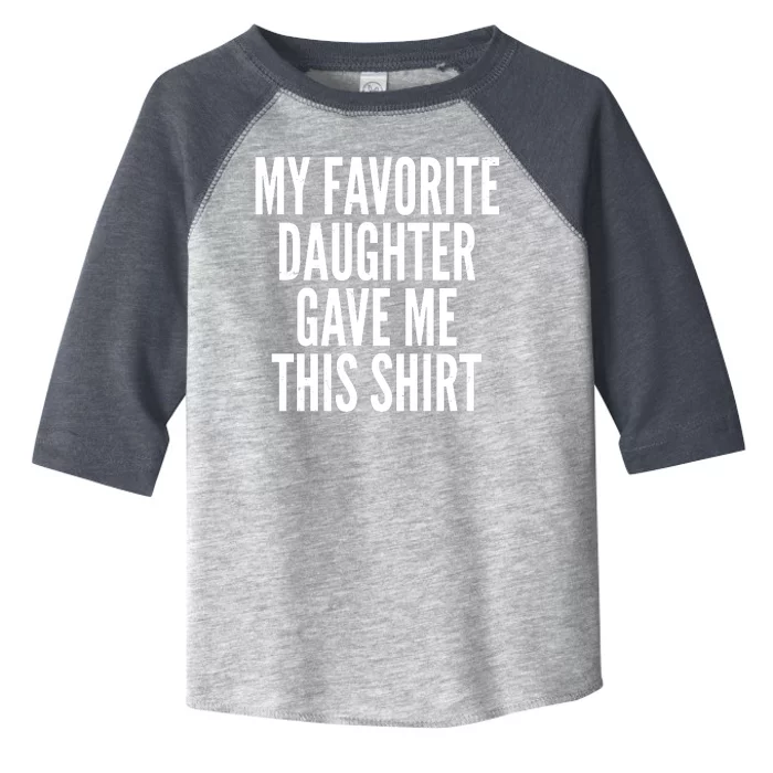 Funny My Favorite Daughter Gave Me This Shirt Toddler Fine Jersey T-Shirt