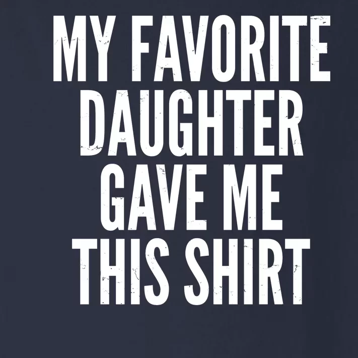 Funny My Favorite Daughter Gave Me This Shirt Toddler Long Sleeve Shirt