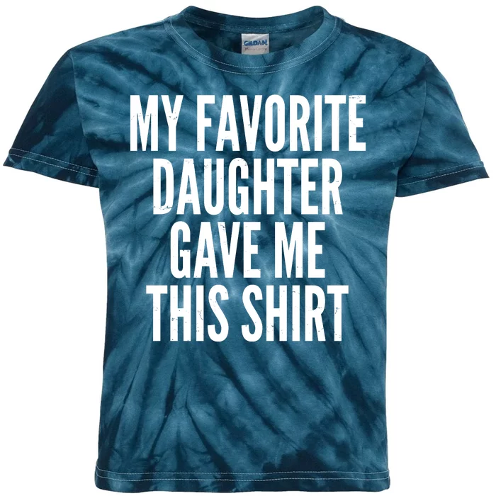 Funny My Favorite Daughter Gave Me This Shirt Kids Tie-Dye T-Shirt