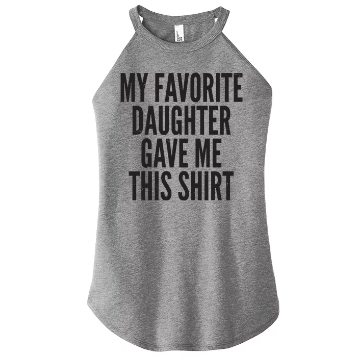 Funny My Favorite Daughter Gave Me This Shirt Women’s Perfect Tri Rocker Tank