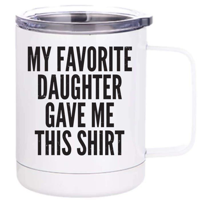 Funny My Favorite Daughter Gave Me This Shirt Front & Back 12oz Stainless Steel Tumbler Cup